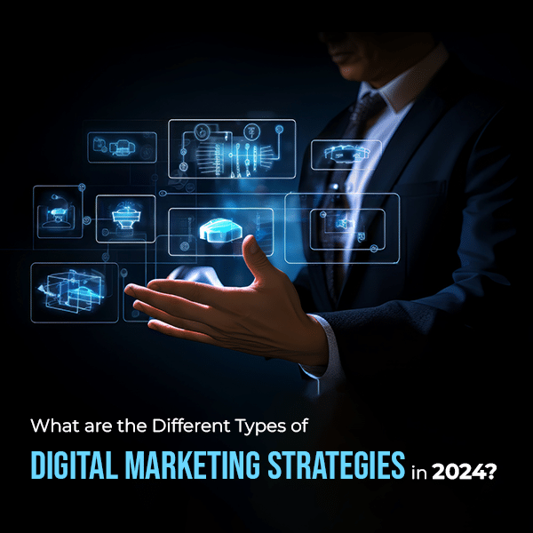 What are the Different Types of Digital Marketing Strategies in 2024