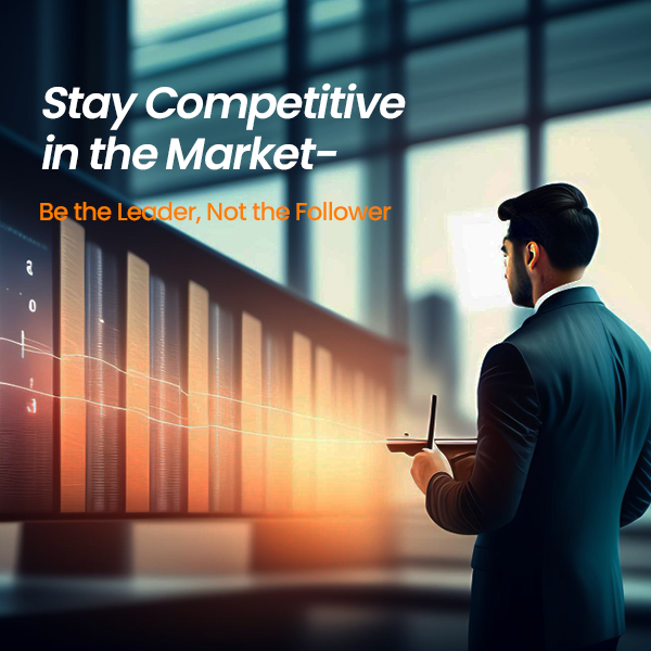 Become a market leader and gain competitive advantage 