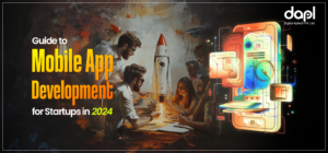 A complete guide to mobile app development for startups in 2024