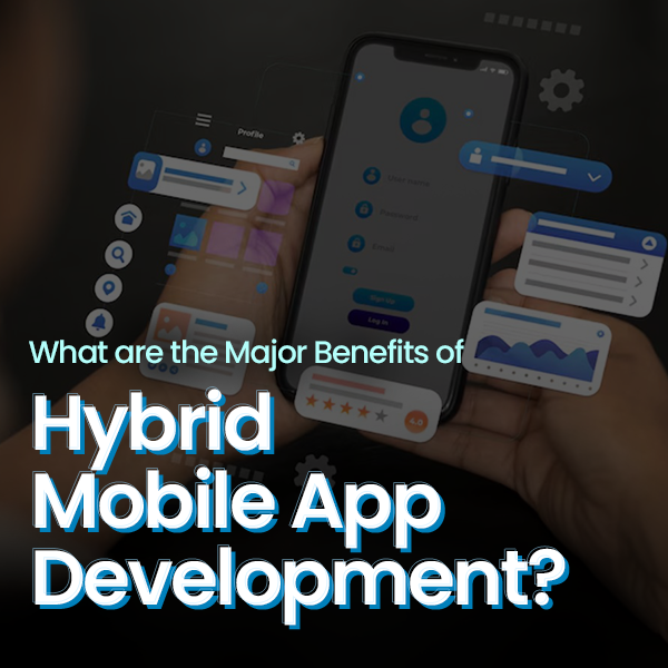 Benefits of hybrid mobile app development services