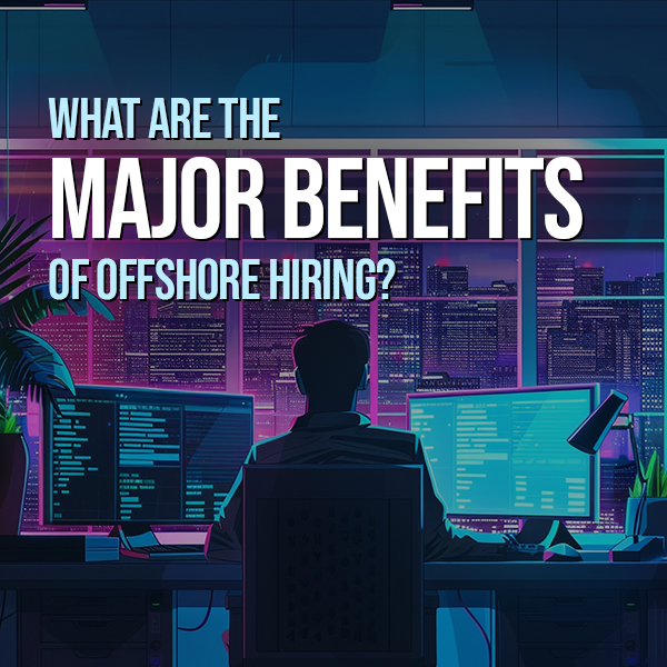 Top benefits of offshore hiring