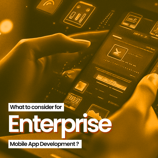 Factors to consider when choosing an enterprise mobile app development company