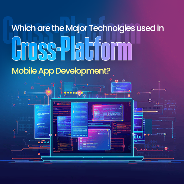 Major technologies in cross-platform mobile app development services 