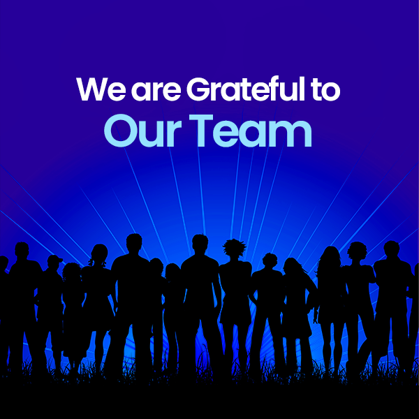 We are Deeply Grateful to our team