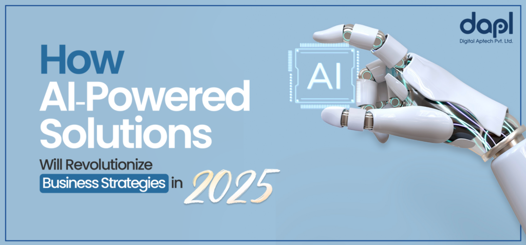 How AI-Powered Solutions Will Revolutionize Business Strategies in 2025